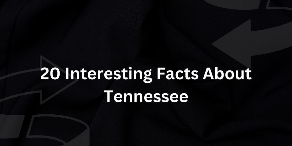 20 Interesting Facts About Tennessee