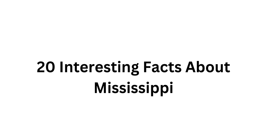 20 Interesting Facts About Mississippi